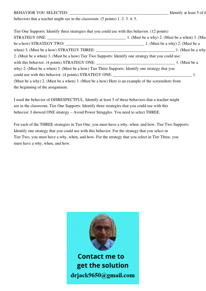 BEHAVIOR YOU SELECTED: ________________________________________________ Identify at least 5 of these behaviors that a teacher might see in the classroom. (5 points) 1. 2. 3. 4. 5. Tier One Supports: Identify three strate