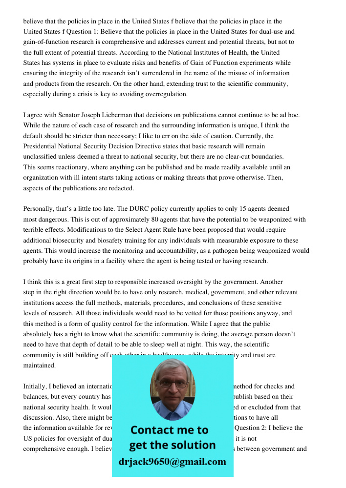 Question 1: Believe that the policies in place in the United States for dual-use and gain-of-function research is comprehensive and addresses current and potential threats, but not to the full extent of potential threats