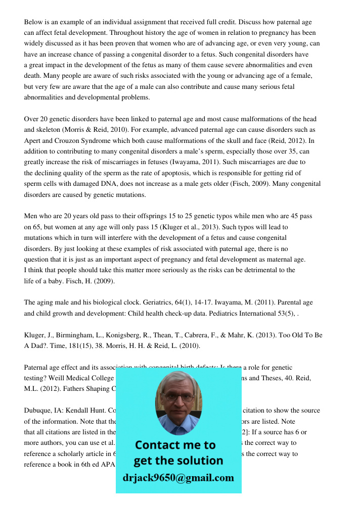 Below is an example of an individual assignment that received full credit. Discuss how paternal age can affect fetal development. Throughout history the age of women in relation to pregnancy has been widely discussed as 