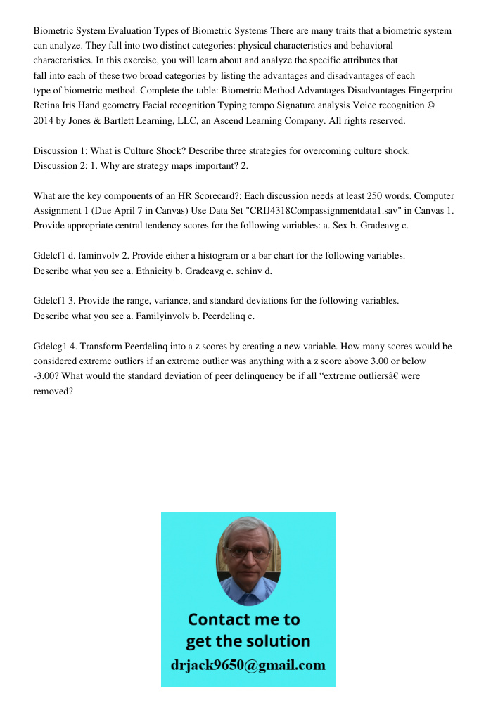 Biometric System Evaluation Types of Biometric Systems There are many traits that a biometric system can analyze. They fall into two distinct categories: physical characteristics and behavioral characteristics. In this e