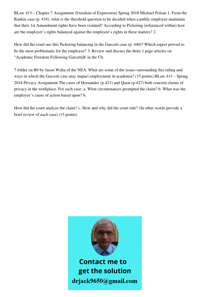BLaw 413 – Chapter 7 Assignment (Freedom of Expression) Spring 2018 Michael Polsan 1. From the Rankin case (p. 434), what is the threshold question to be decided when a public employee maintains that their 1st Amendment 