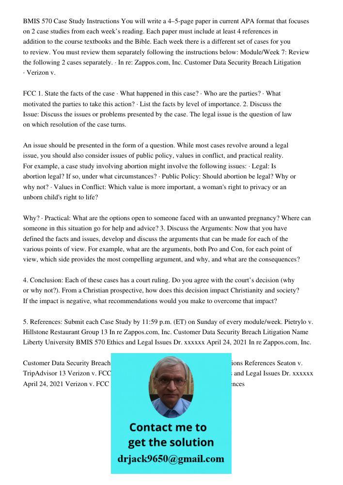 BMIS 570 Case Study Instructions You will write a 4–5-page paper in current APA format that focuses on 2 case studies from each week’s reading. Each paper must include at least 4 references in addition to the course text