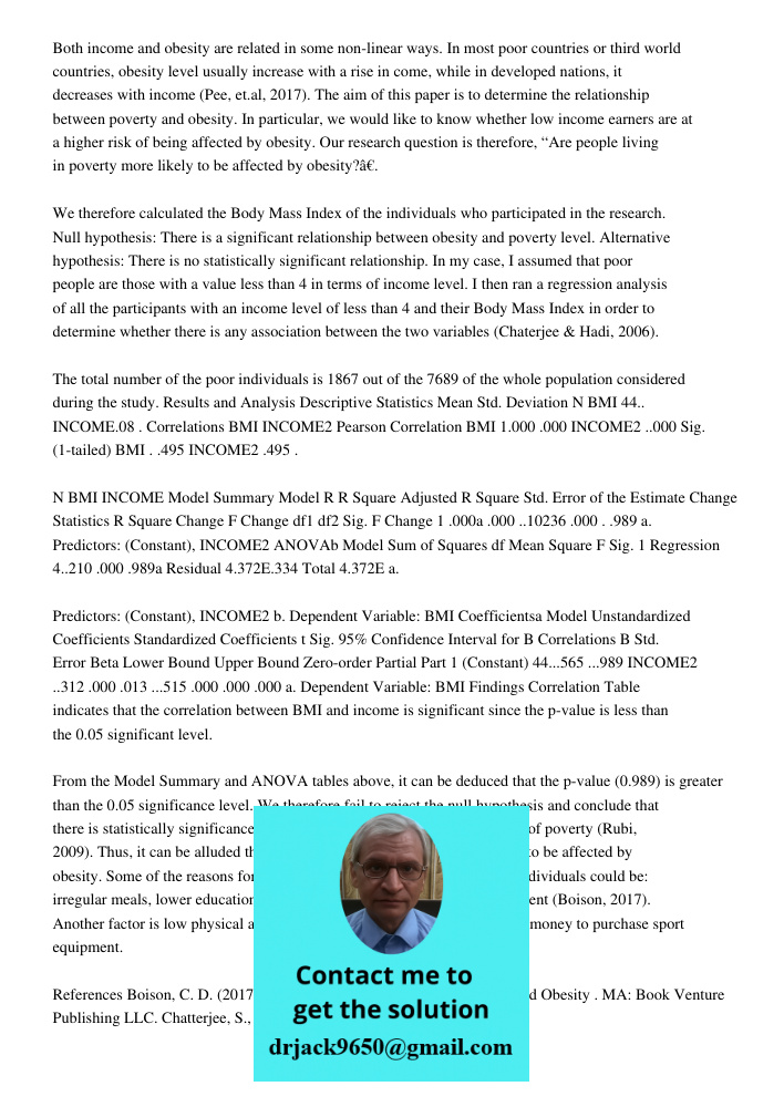 Both income and obesity are related in some non-linear ways. In most poor countries or third world countries, obesity level usually increase with a rise in come, while in developed nations, it decreases with income (Pee,