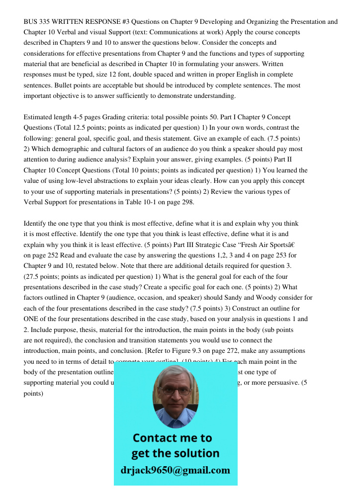 BUS 335 WRITTEN RESPONSE #3 Questions on Chapter 9 Developing and Organizing the Presentation and Chapter 10 Verbal and visual Support (text: Communications at work) Apply the course concepts described in Chapters 9 and 