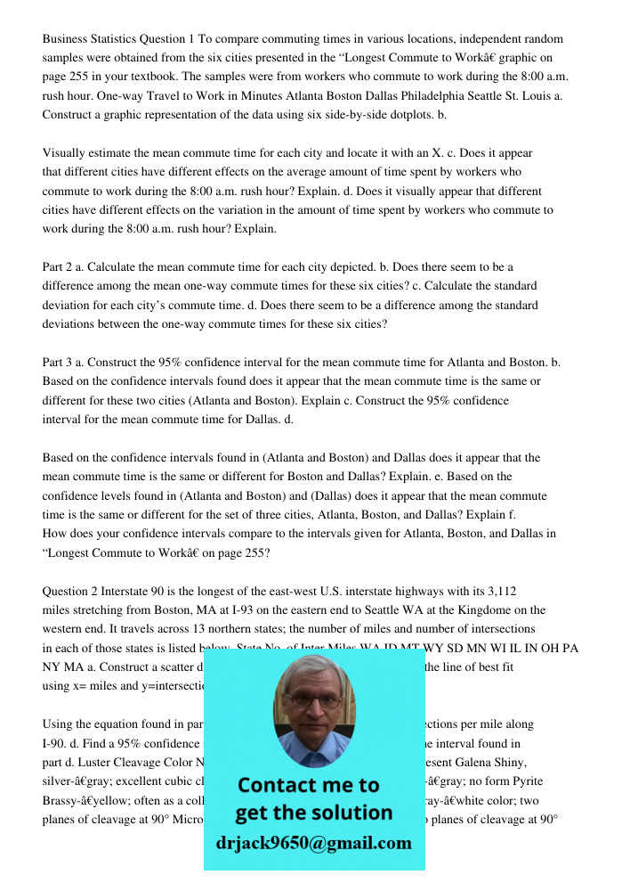 Business Statistics Question 1 To compare commuting times in various locations, independent random samples were obtained from the six cities presented in the “Longest Commute to Workâ€ graphic on page 255 in your textboo