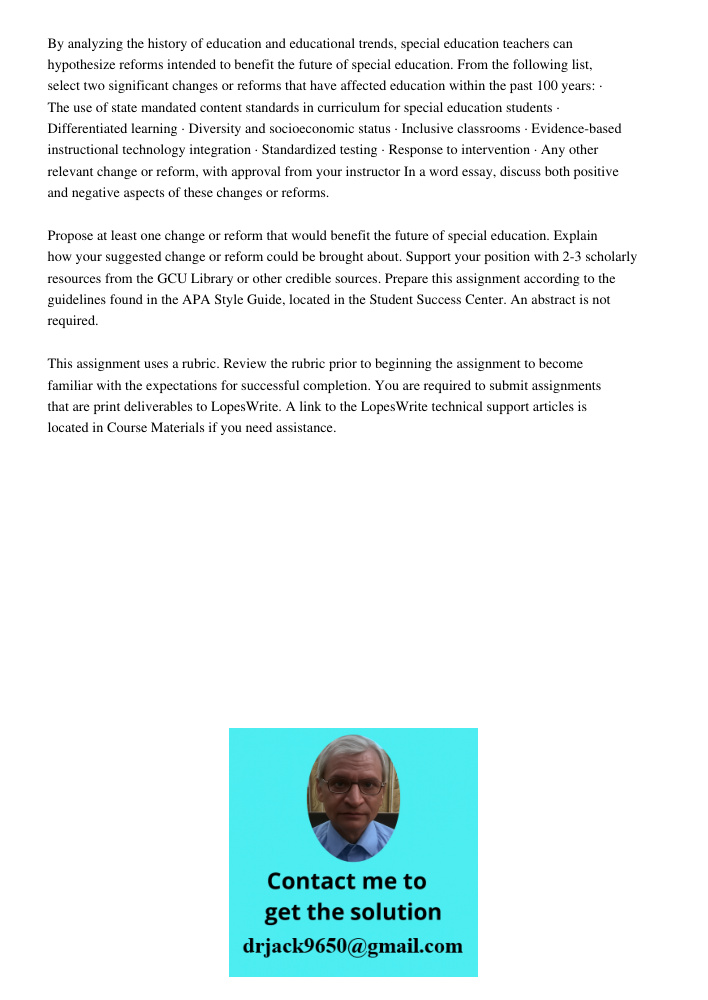 By analyzing the history of education and educational trends, special education teachers can hypothesize reforms intended to benefit the future of special education. From the following list, select two significant change