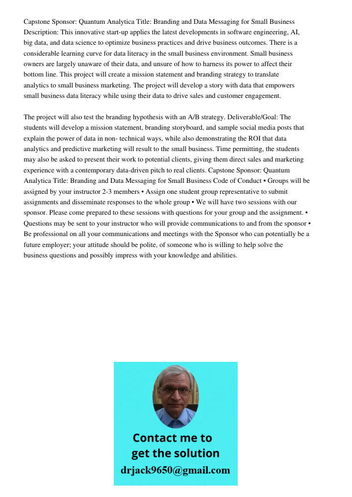 Capstone Sponsor: Quantum Analytica Title: Branding and Data Messaging for Small Business Description: This innovative start-up applies the latest developments in software engineering, AI, big data, and data science to o