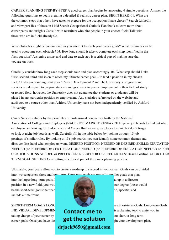 CAREER PLANNING STEP-BY-STEP A good career plan begins by answering 4 simple questions. Answer the following questions to begin creating a detailed & realistic career plan. BEGIN HERE: 01. What are the common steps that 