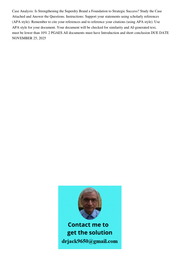 Case Analysis: Is Strengthening the Superdry Brand a Foundation to Strategic Success? Study the Case Attached and Answer the Questions. Instructions: Support your statements using scholarly references (APA style). Rememb