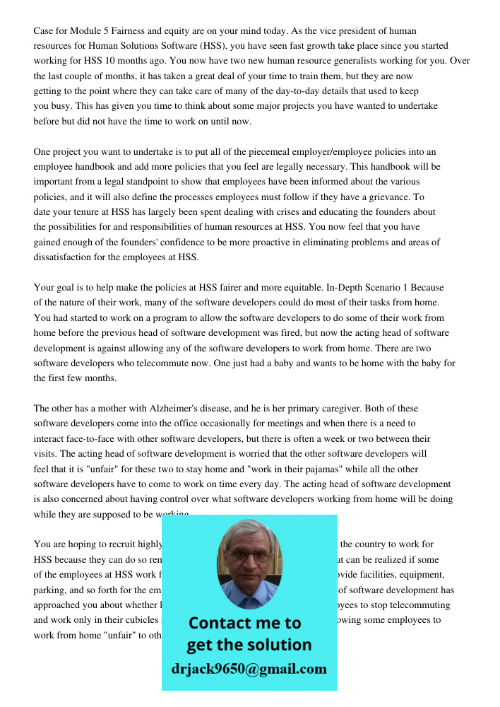 Case for Module 5 Fairness and equity are on your mind today. As the vice president of human resources for Human Solutions Software (HSS), you have seen fast growth take place since you started working for HSS 10 months 