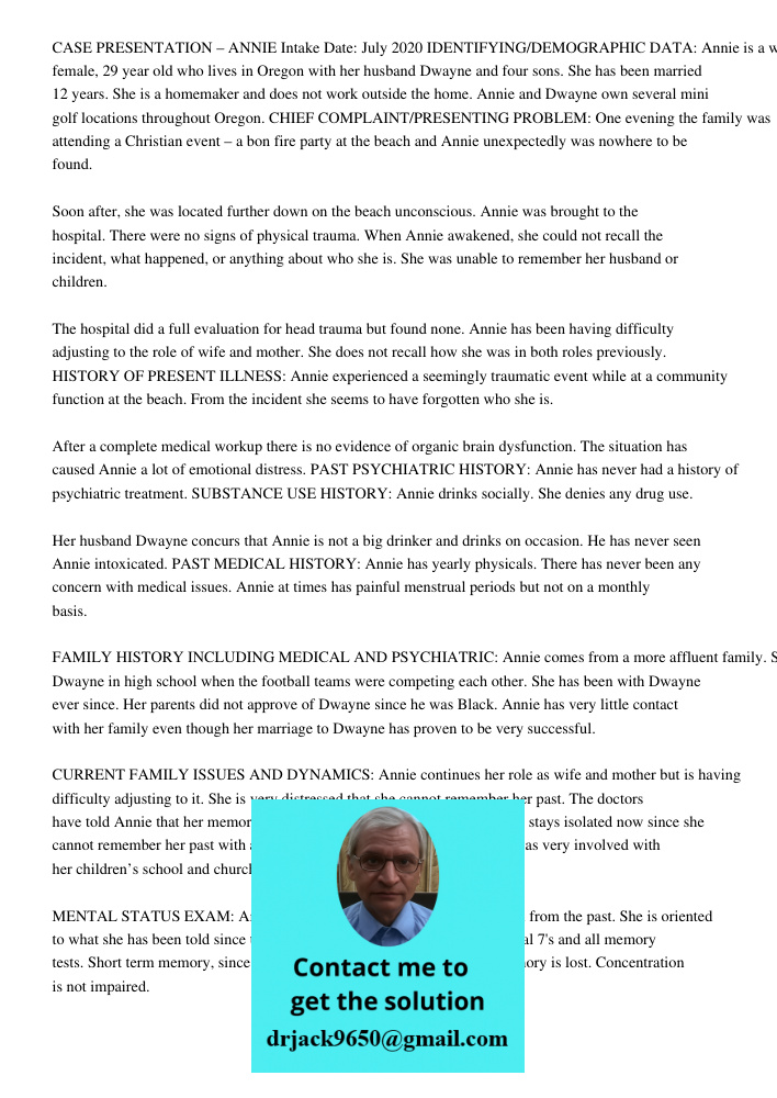 CASE PRESENTATION – ANNIE Intake Date: July 2020 IDENTIFYING/DEMOGRAPHIC DATA: Annie is a white female, 29 year old who lives in Oregon with her husband Dwayne and four sons. She has been married 12 years. She is a homem