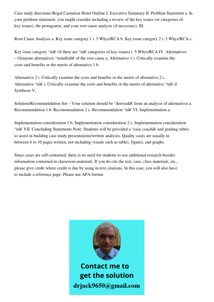 Case study directions Regal Carnation Hotel Outline I. Executive Summary II. Problem Statement a. In your problem statement, you might consider including a review of the key issues (or categories of key issues), the prot