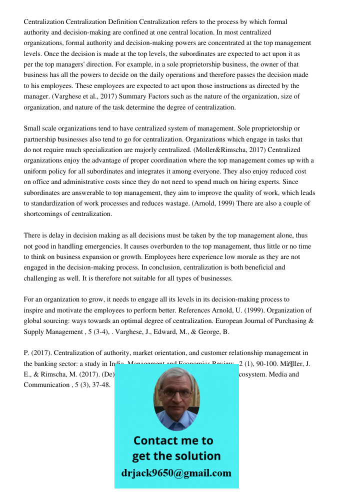 Centralization Centralization Definition Centralization refers to the process by which formal authority and decision-making are confined at one central location. In most centralized organizations, formal authority and de