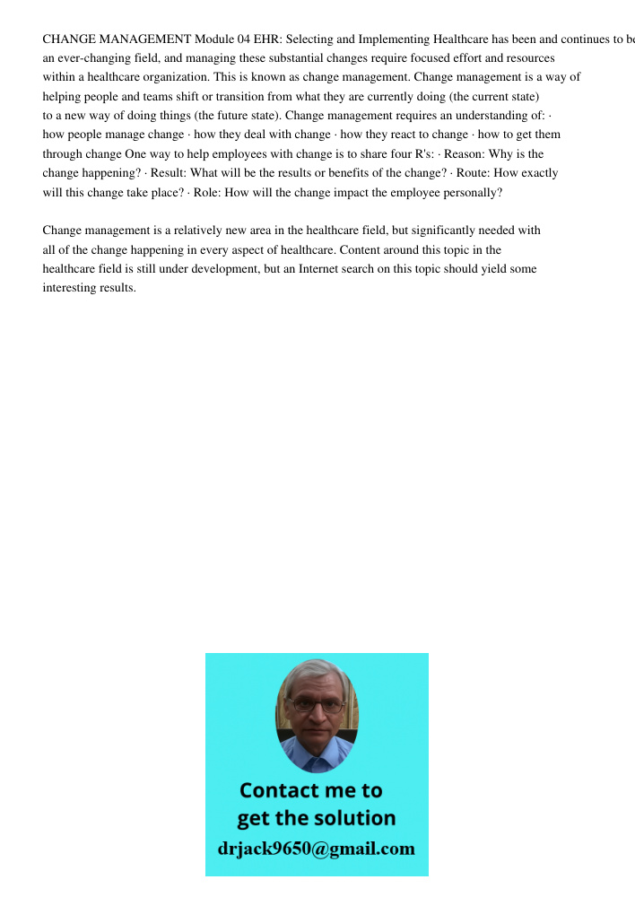 CHANGE MANAGEMENT Module 04 EHR: Selecting and Implementing Healthcare has been and continues to be an ever-changing field, and managing these substantial changes require focused effort and resources within a healthcare 