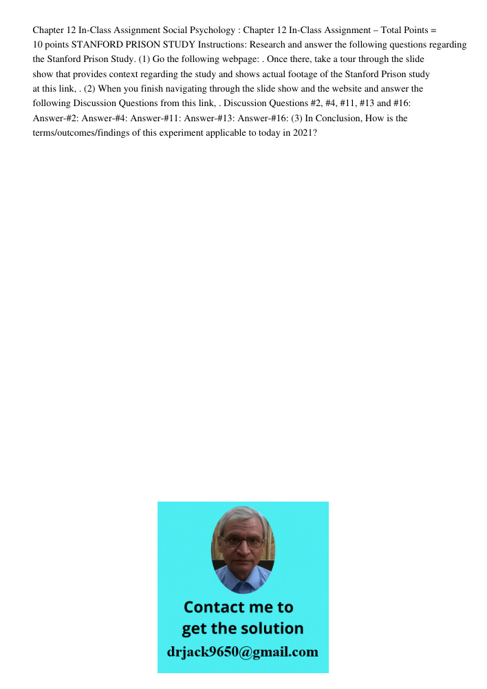 Chapter 12 In-Class Assignment Social Psychology : Chapter 12 In-Class Assignment – Total Points = 10 points STANFORD PRISON STUDY Instructions: Research and answer the following questions regarding the Stanford Prison S