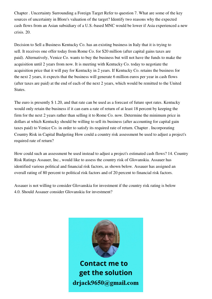 Chapter . Uncertainty Surrounding a Foreign Target Refer to question 7. What are some of the key sources of uncertainty in Blore's valuation of the target? Identify two reasons why the expected cash flows from an Asian s
