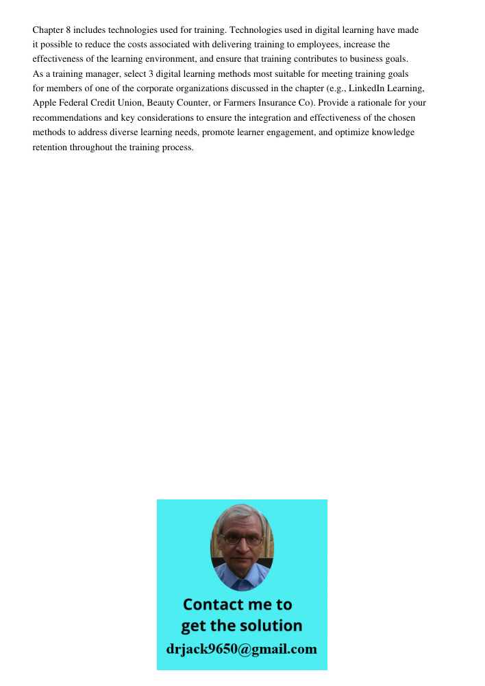 Chapter 8 includes technologies used for training. Technologies used in digital learning have made it possible to reduce the costs associated with delivering training to employees, increase the effectiveness of the learn