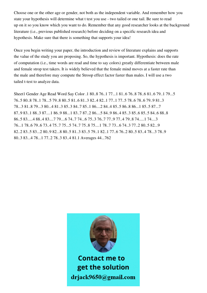 Choose one or the other age or gender, not both as the independent variable. And remember how you state your hypothesis will determine what t test you use - two tailed or one tail. Be sure to read up on it so you know wh