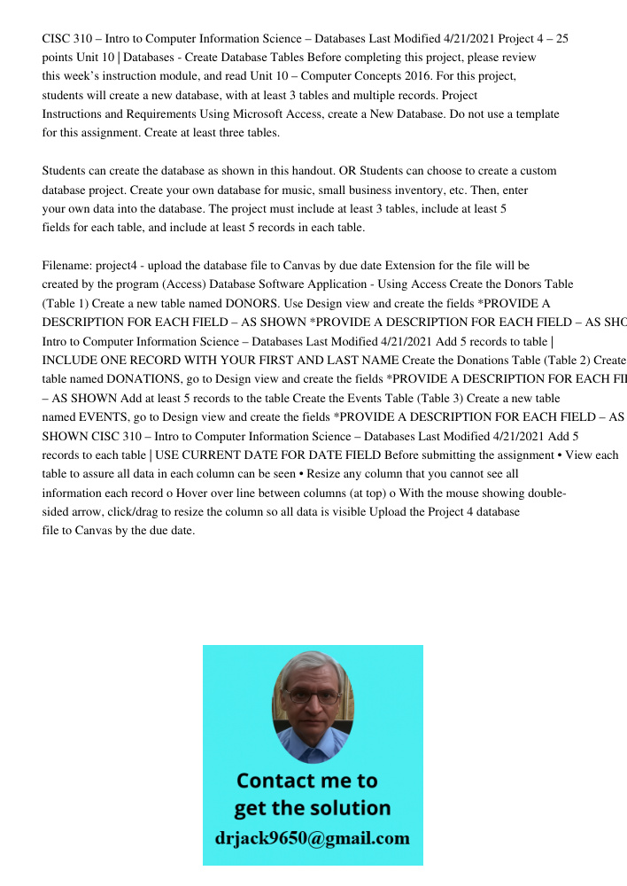 CISC 310 – Intro to Computer Information Science – Databases Last Modified 4/21/2021 Project 4 – 25 points Unit 10 | Databases - Create Database Tables Before completing this project, please review this week’s instructio