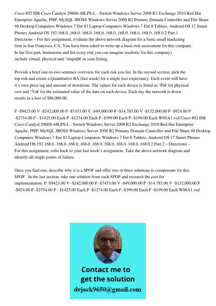 Cisco 892 ISR Cisco Catalyst 2960S-48LPS-L - Switch Windows Server 2008 R2 Exchange 2010 Red Hat Enterprise Apache, PHP, MySQL JBOSS Windows Server 2008 R2 Primary Domain Controller and File Share 48 Desktop Computers Wi