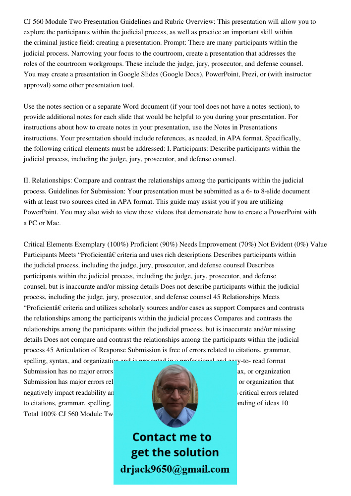 CJ 560 Module Two Presentation Guidelines and Rubric Overview: This presentation will allow you to explore the participants within the judicial process, as well as practice an important skill within the criminal justice 