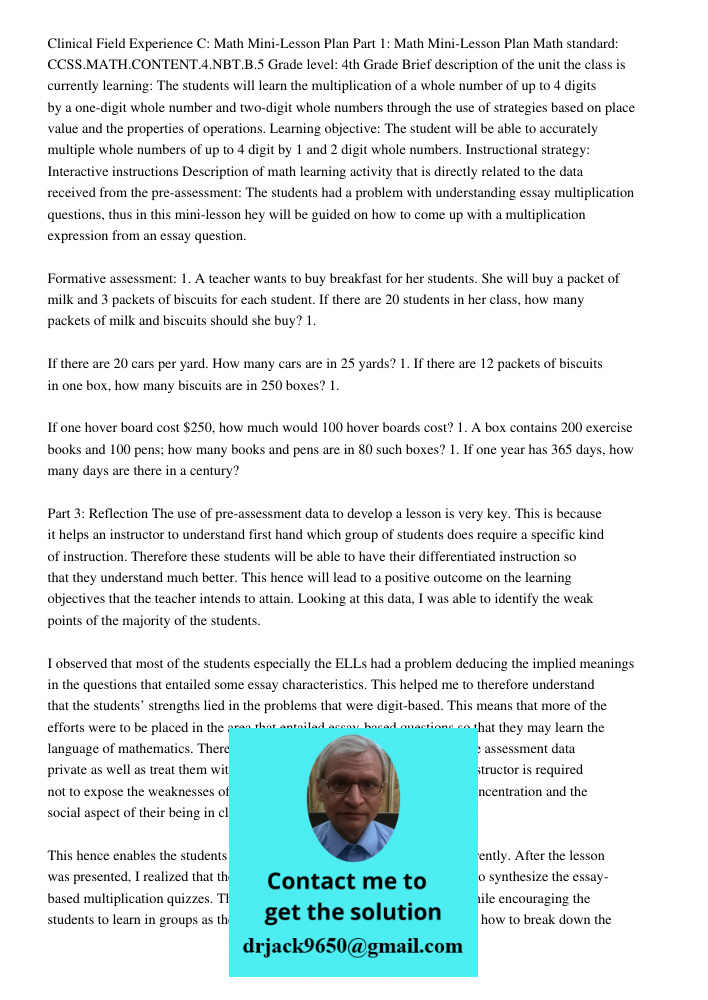 Clinical Field Experience C: Math Mini-Lesson Plan Part 1: Math Mini-Lesson Plan Math standard: CCSS.MATH.CONTENT.4.NBT.B.5 Grade level: 4th Grade Brief description of the unit the class is currently learning: The studen