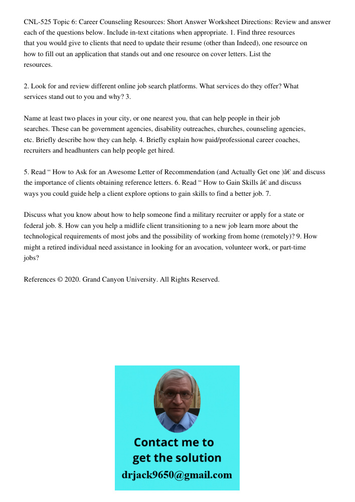 CNL-525 Topic 6: Career Counseling Resources: Short Answer Worksheet Directions: Review and answer each of the questions below. Include in-text citations when appropriate. 1. Find three resources that you would give to c
