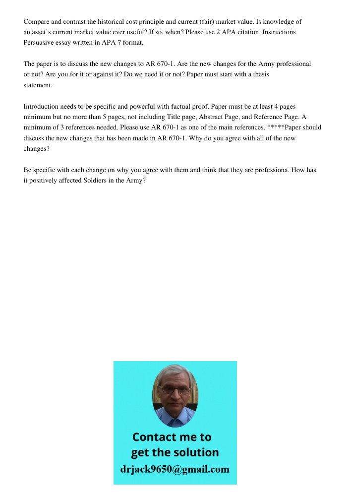 Compare and contrast the historical cost principle and current (fair) market value. Is knowledge of an asset’s current market value ever useful? If so, when? Please use 2 APA citation. Instructions Persuasive essay writt