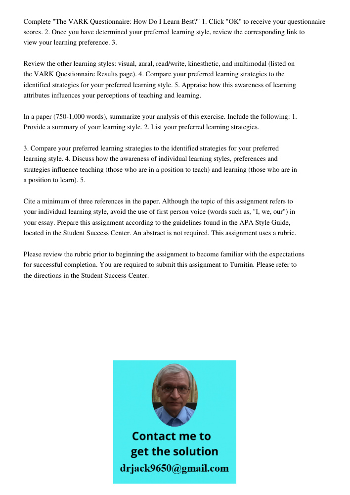Complete "The VARK Questionnaire: How Do I Learn Best?" 1. Click "OK" to receive your questionnaire scores. 2. Once you have determined your preferred learning style, review the corresponding link to view your learning p