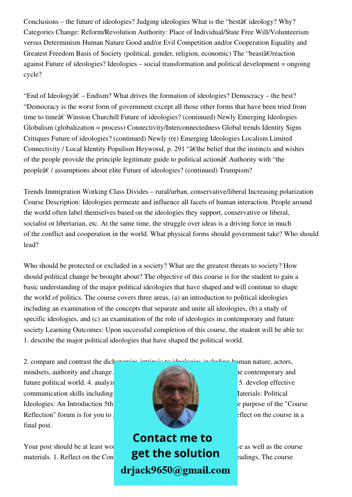 Conclusions – the future of ideologies? Judging ideologies What is the “bestâ€ ideology? Why? Categories Change: Reform/Revolution Authority: Place of Individual/State Free Will/Volunteerism versus Determinism Human Natu