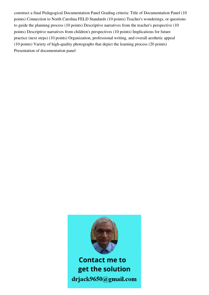 construct a final Pedagogical Documentation Panel Grading criteria: Title of Documentation Panel (10 points) Connection to North Carolina FELD Standards (10 points) Teacher's wonderings, or questions to guide the plannin