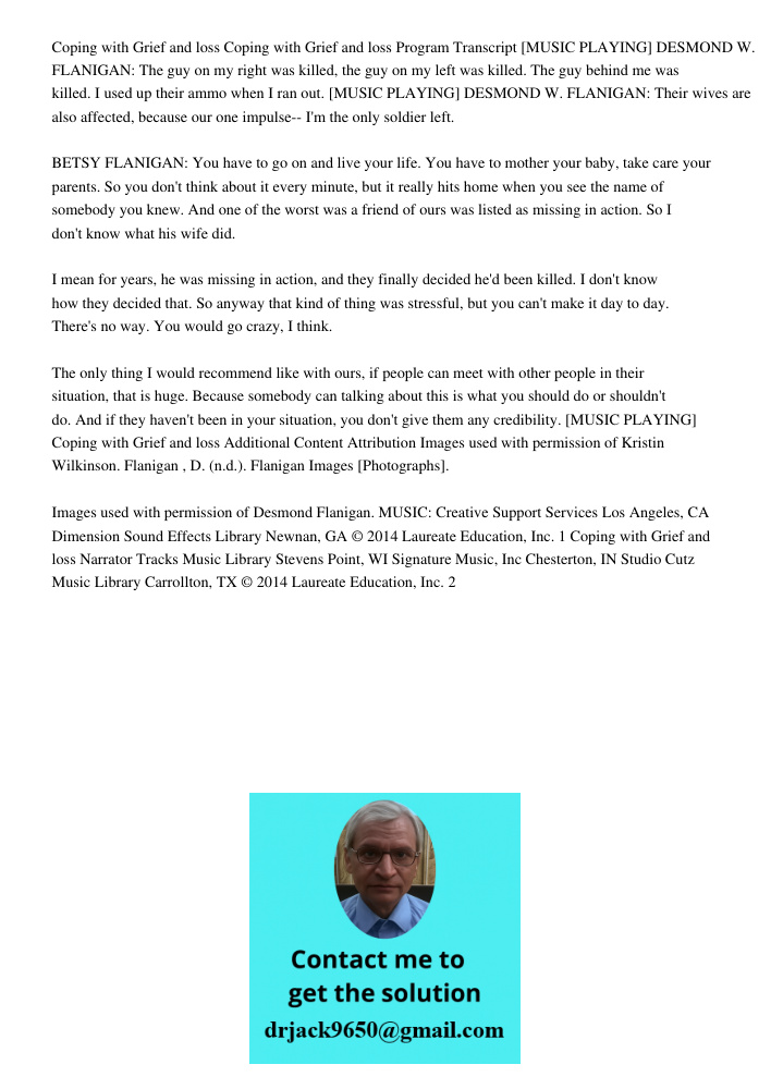 Coping with Grief and loss Coping with Grief and loss Program Transcript [MUSIC PLAYING] DESMOND W. FLANIGAN: The guy on my right was killed, the guy on my left was killed. The guy behind me was killed. I used up their a
