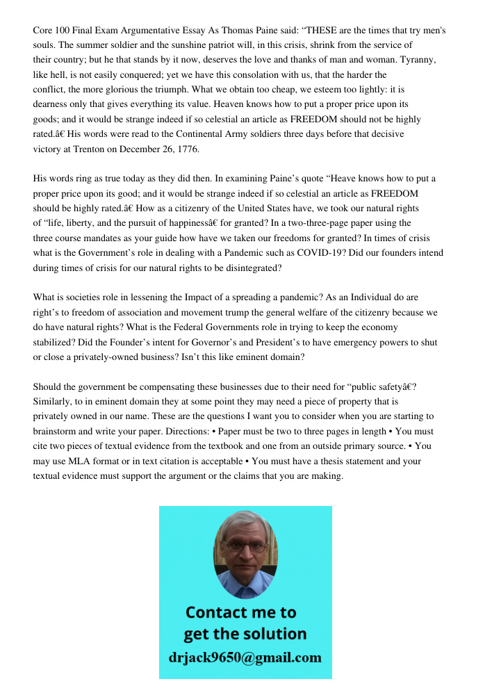 Core 100 Final Exam Argumentative Essay As Thomas Paine said: “THESE are the times that try men's souls. The summer soldier and the sunshine patriot will, in this crisis, shrink from the service of their country; but he 
