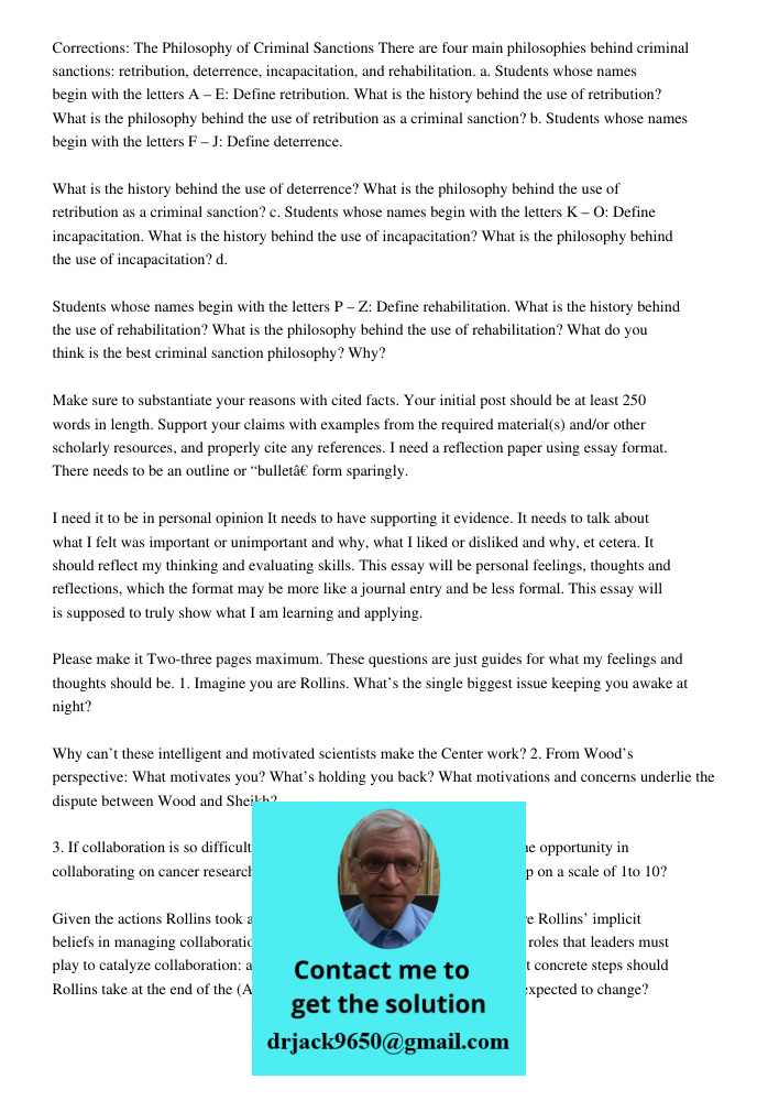 Corrections: The Philosophy of Criminal Sanctions There are four main philosophies behind criminal sanctions: retribution, deterrence, incapacitation, and rehabilitation. a. Students whose names begin with the letters A 