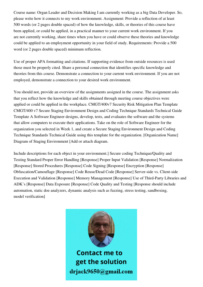 Course name: Organ Leader and Decision Making I am currently working as a big Data Developer. So, please write how it connects to my work environment. Assignment: Provide a reflection of at least 500 words (or 2 pages do