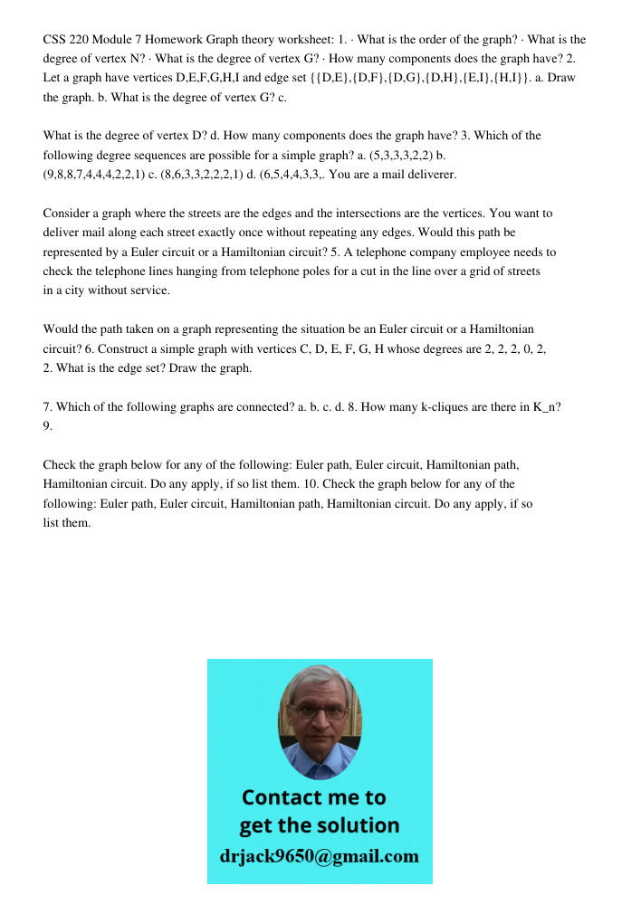CSS 220 Module 7 Homework Graph theory worksheet: 1. · What is the order of the graph? · What is the degree of vertex N? · What is the degree of vertex G? · How many components does the graph have? 2. Let a graph have ve