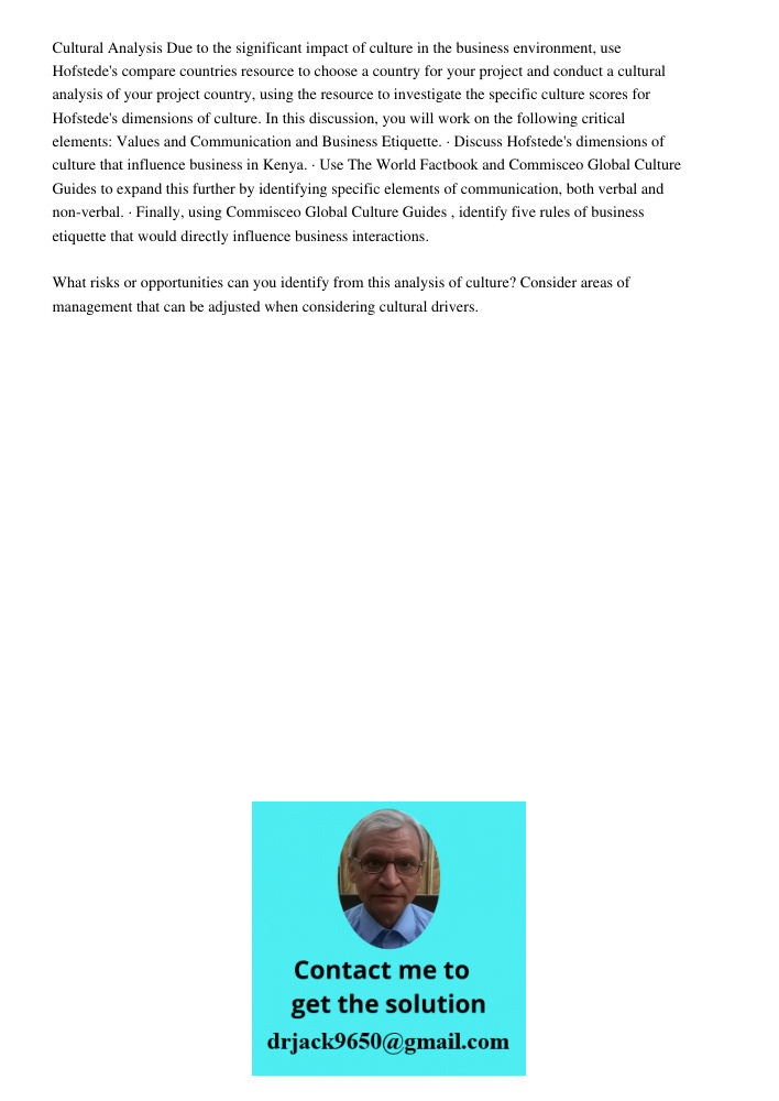 Cultural Analysis Due to the significant impact of culture in the business environment, use Hofstede's compare countries resource to choose a country for your project and conduct a cultural analysis of your project count