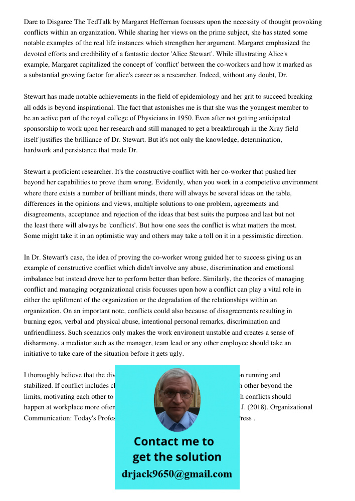 Dare to Disgaree The TedTalk by Margaret Heffernan focusses upon the necessity of thought provoking conflicts within an organization. While sharing her views on the prime subject, she has stated some notable examples of 