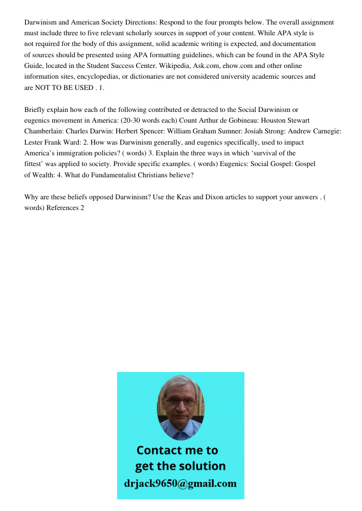 Darwinism and American Society Directions: Respond to the four prompts below. The overall assignment must include three to five relevant scholarly sources in support of your content. While APA style is not required for t