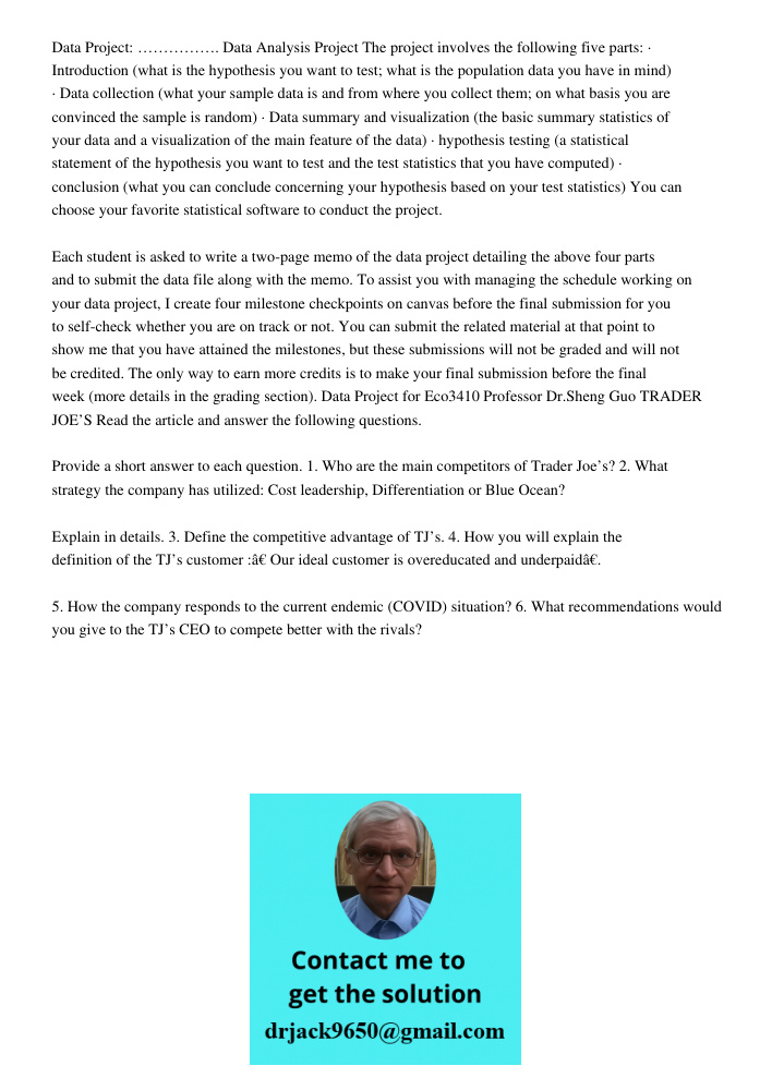 Data Project: ……………. Data Analysis Project The project involves the following five parts: · Introduction (what is the hypothesis you want to test; what is the population data you have in mind) · Data collection (what you