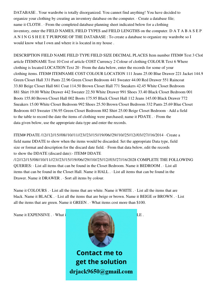 DATABASE . Your wardrobe is totally disorganized. You cannot find anything! You have decided to organize your clothing by creating an inventory database on the computer. · Create a database file; name it CLOTH . · From t
