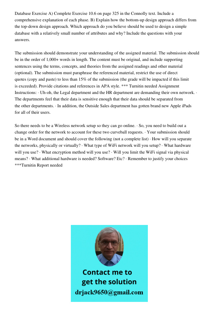 Database Exercise A) Complete Exercise 10.6 on page 325 in the Connolly text. Include a comprehensive explanation of each phase. B) Explain how the bottom-up design approach differs from the top-down design approach. Whi