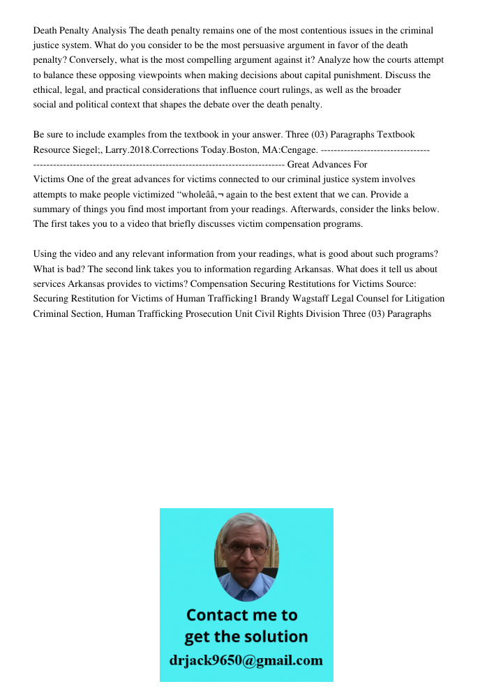 Death Penalty Analysis The death penalty remains one of the most contentious issues in the criminal justice system. What do you consider to be the most persuasive argument in favor of the death penalty? Conversely, what 