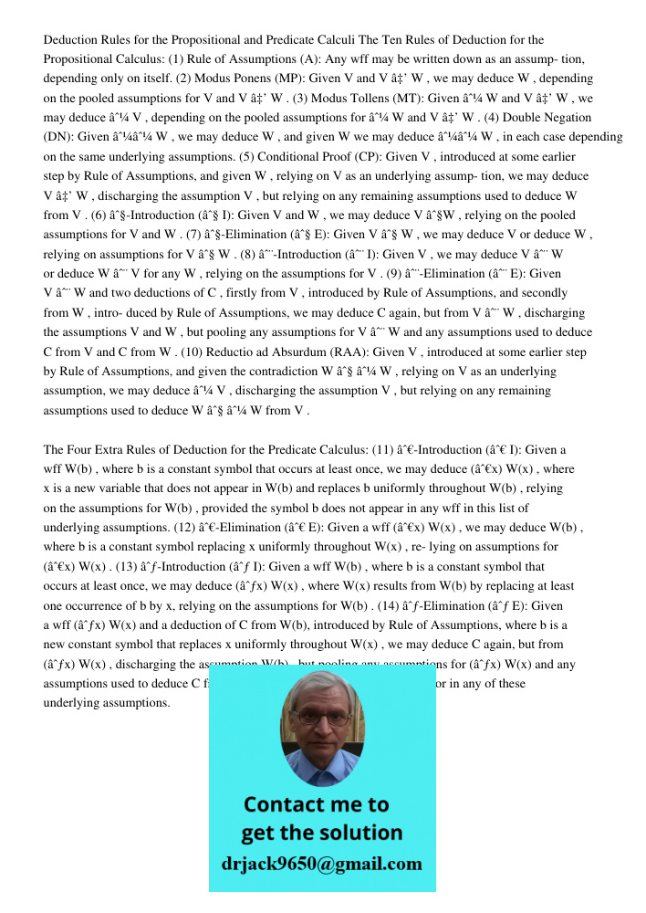 Deduction Rules for the Propositional and Predicate Calculi The Ten Rules of Deduction for the Propositional Calculus: (1) Rule of Assumptions (A): Any wff may be written down as an assump- tion, depending only on itself