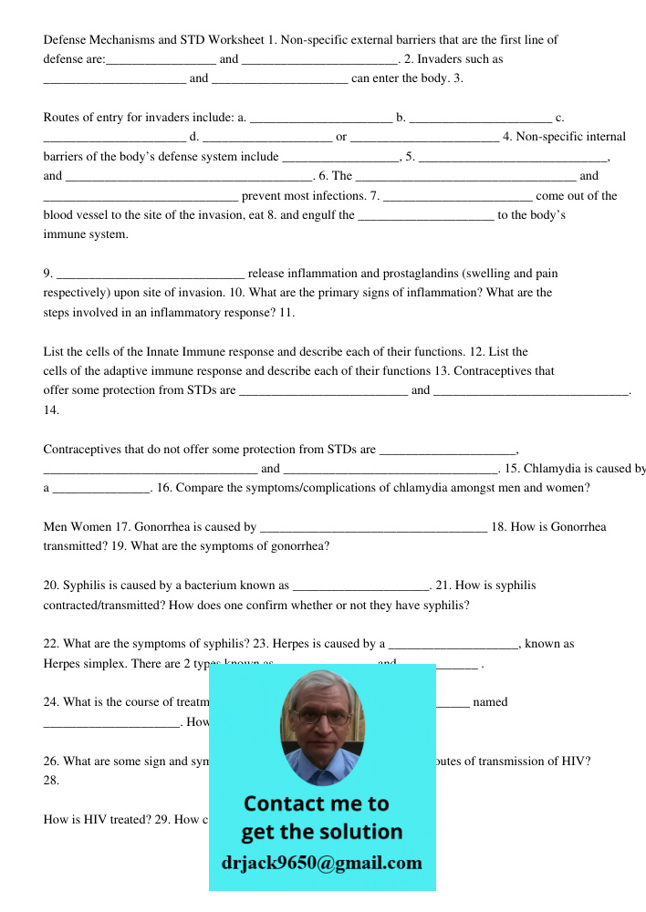 Defense Mechanisms and STD Worksheet 1. Non-specific external barriers that are the first line of defense are:_________________ and ________________________. 2. Invaders such as ______________________ and _______________