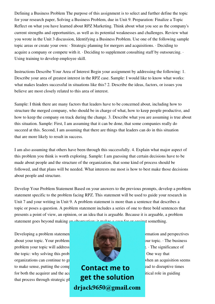 Defining a Business Problem The purpose of this assignment is to select and further define the topic for your research paper, Solving a Business Problem, due in Unit 9. Preparation: Finalize a Topic Reflect on what you h