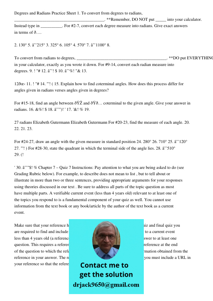 Degrees and Radians Practice Sheet 1. To convert from degrees to radians, __________________________________________. **Remember, DO NOT put _____ into your calculator. Instead type in __________. For #2-7, convert each 
