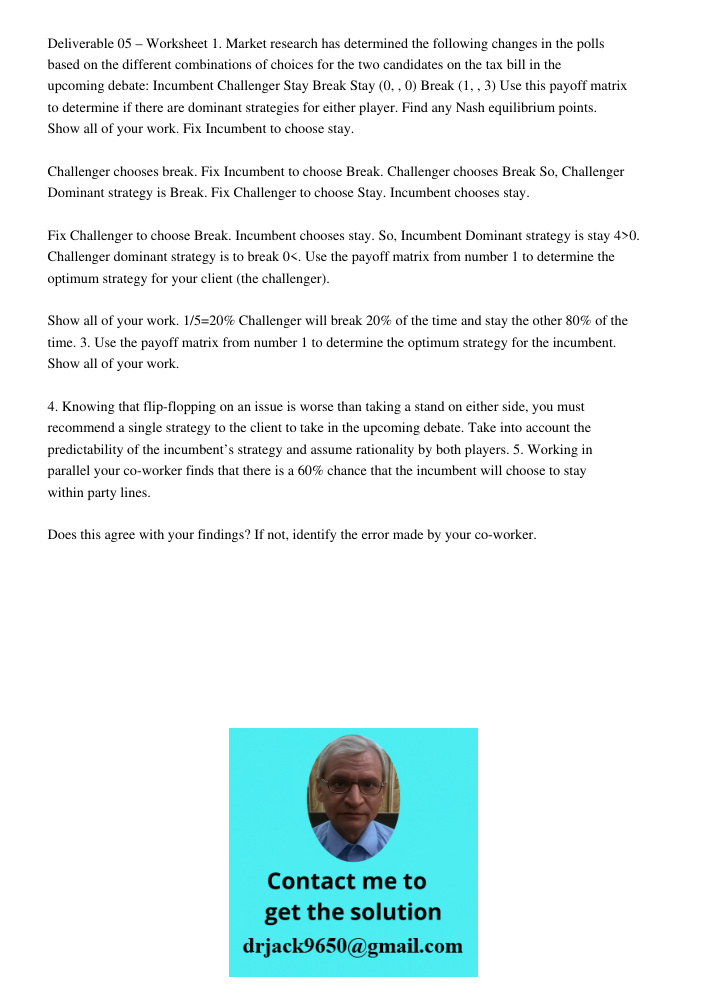 Deliverable 05 – Worksheet 1. Market research has determined the following changes in the polls based on the different combinations of choices for the two candidates on the tax bill in the upcoming debate: Incumbent Chal