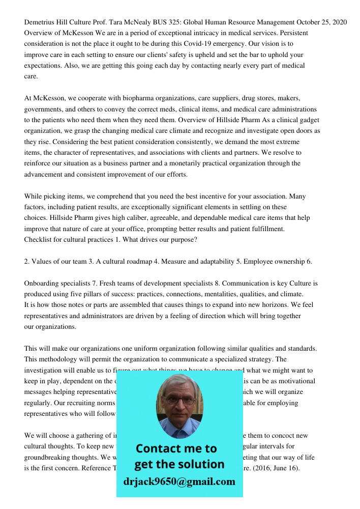 Demetrius Hill Culture Prof. Tara McNealy BUS 325: Global Human Resource Management October 25, 2020 Overview of McKesson We are in a period of exceptional intricacy in medical services. Persistent consideration is not t