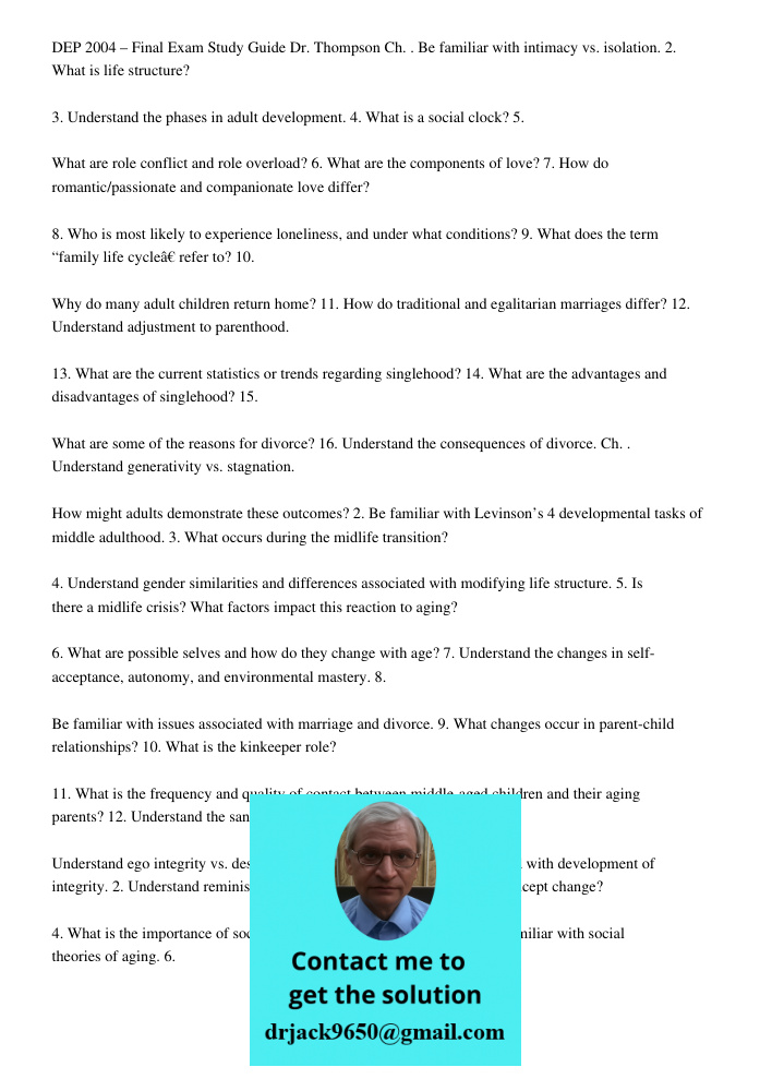 DEP 2004 – Final Exam Study Guide Dr. Thompson Ch. . Be familiar with intimacy vs. isolation. 2. What is life structure? 3. Understand the phases in adult development. 4. What is a social clock? 5. What are role conflict